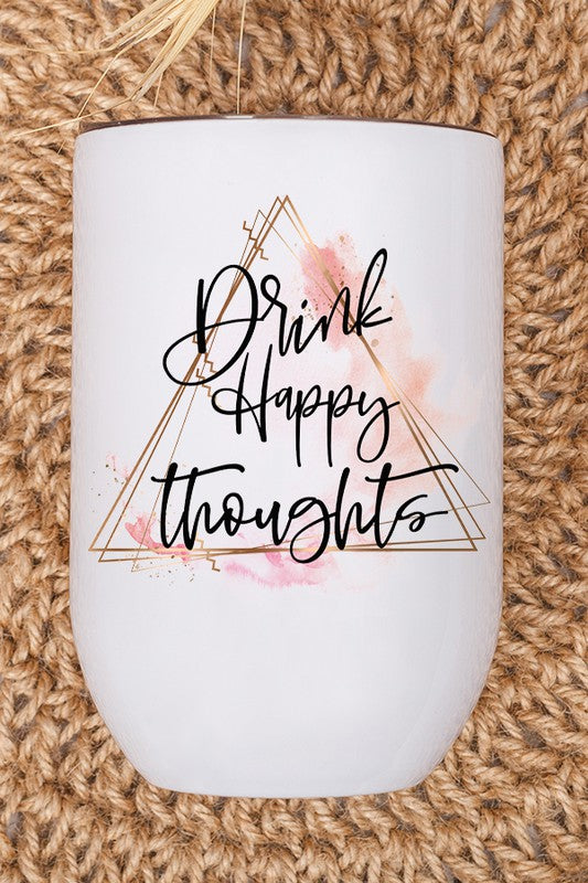 A stylish 12 oz stainless steel wine tumbler with a 'Drink Happy Thoughts' graphic printed on both sides, featuring a lid and straw.