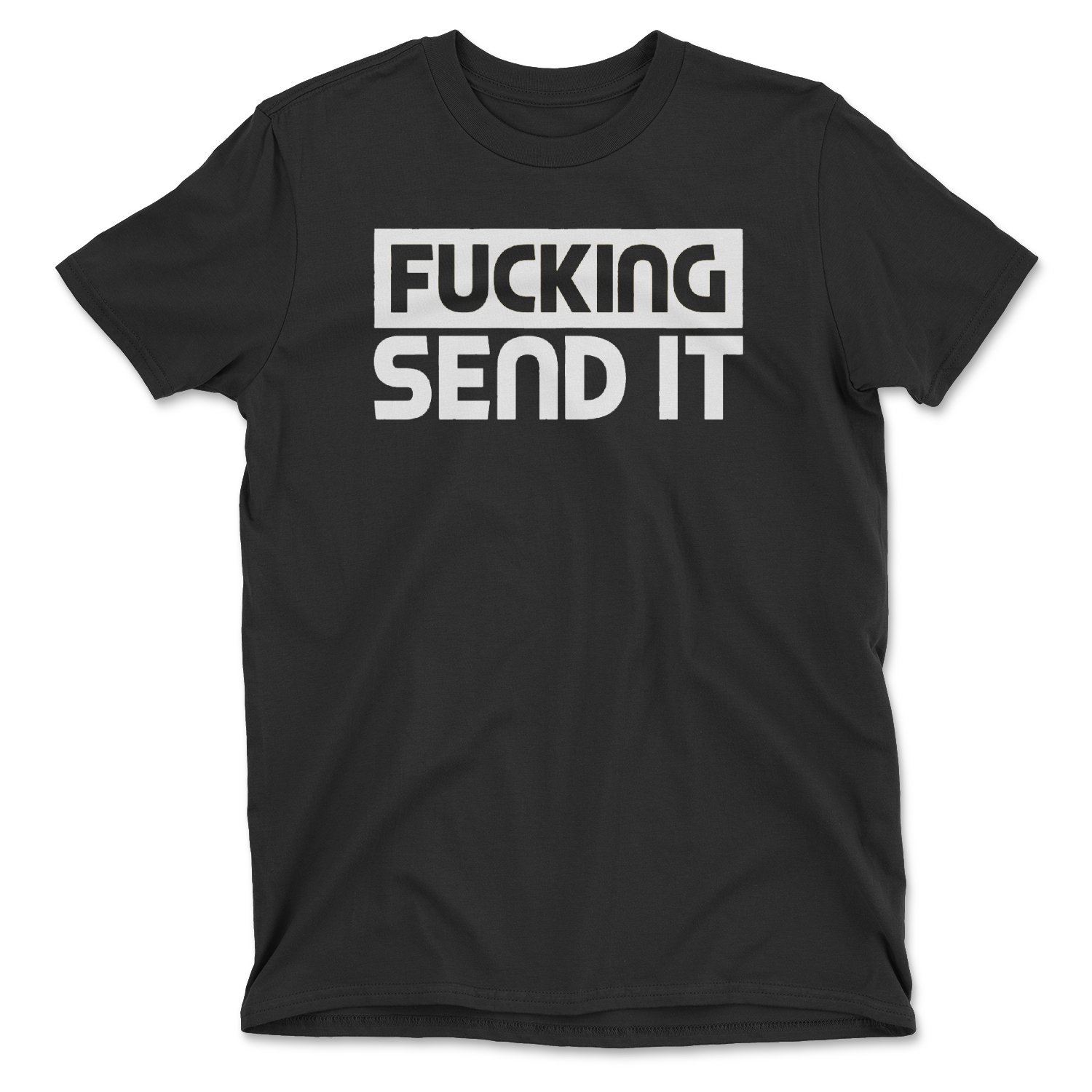 F*cking SEND IT Tee featuring bold text design, unisex fit, and high-quality fabric, perfect for casual wear.