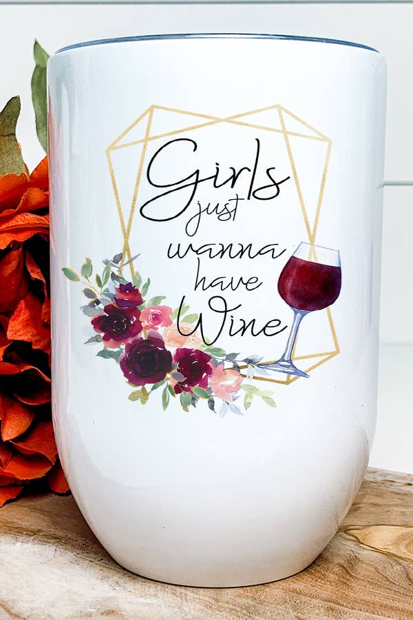 Girls Just Wanna Have Wine Adult Funny Wine Tumbler with humorous design, stainless steel, and double wall insulation.