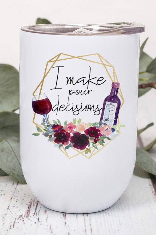 I Make Pour Decisions Wine Tumbler in stainless steel with a humorous design, featuring a lid and straw.