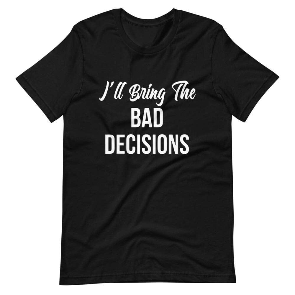 Couples tee featuring the phrase 'I'll Bring The Bad Decisions', showcasing a soft and lightweight fabric in various colors.