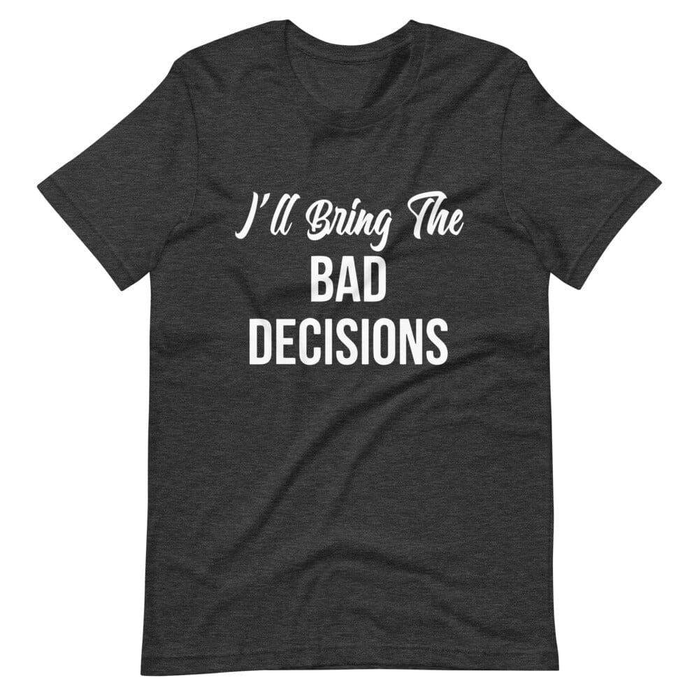 Couples tee featuring the phrase 'I'll Bring The Bad Decisions', showcasing a soft and lightweight fabric in various colors.