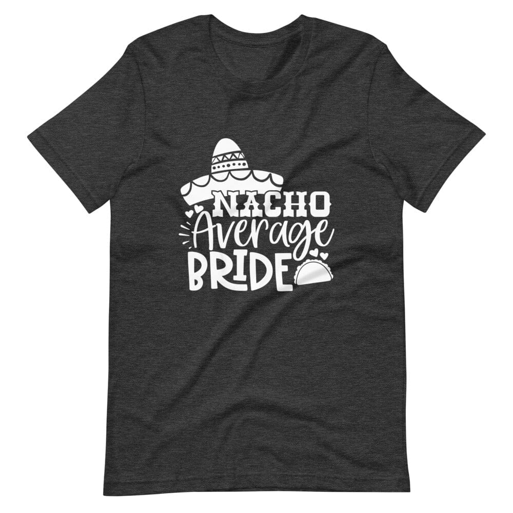 A stylish Nacho Average Bride Tee featuring a fun design, perfect for brides-to-be, made from soft Ringspun Cotton.