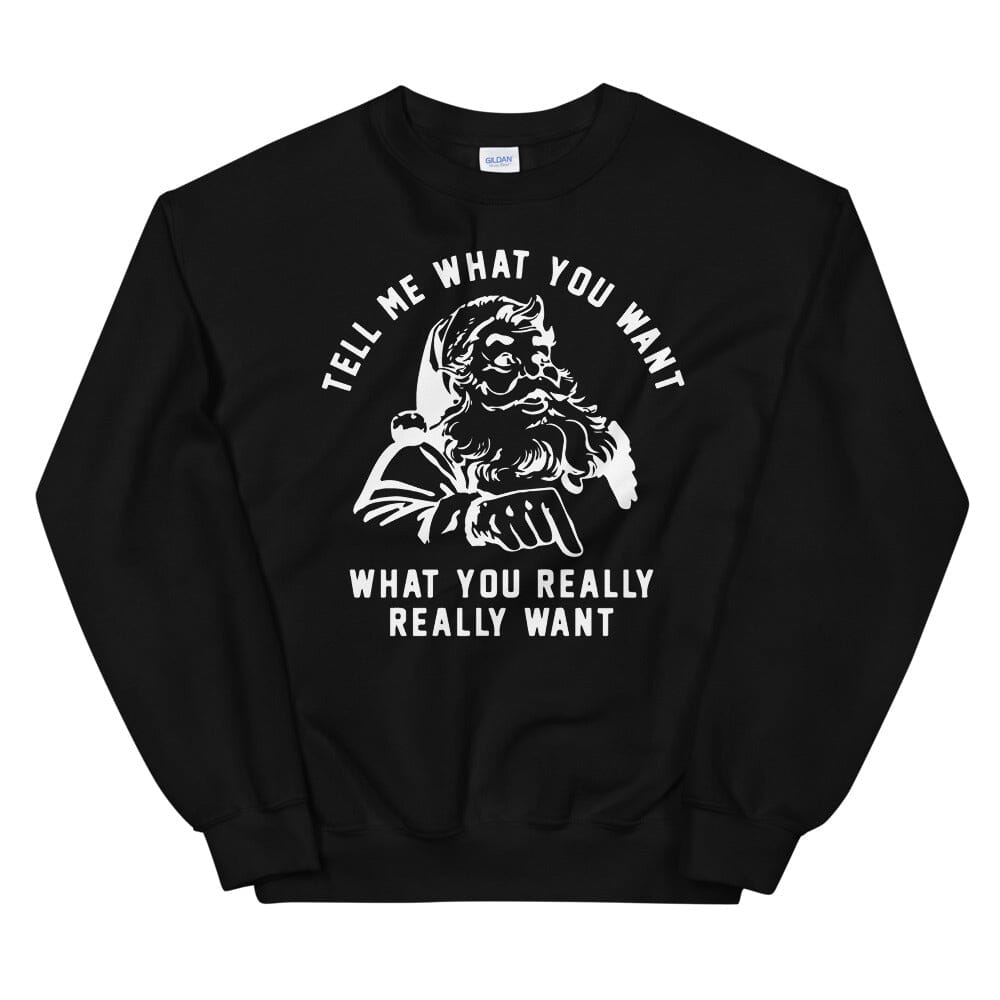 A cozy unisex sweatshirt featuring the phrase 'Tell Me What You Want' in a stylish design, perfect for casual wear.