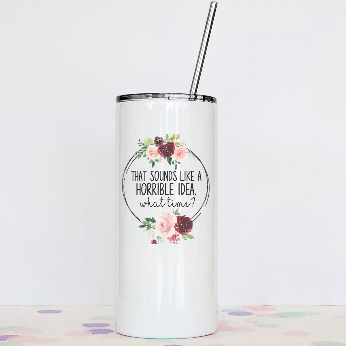 That's A Horrible Idea Tumbler with clear slider lid and stainless steel straw, showcasing its sleek design and double-walled stainless steel construction.