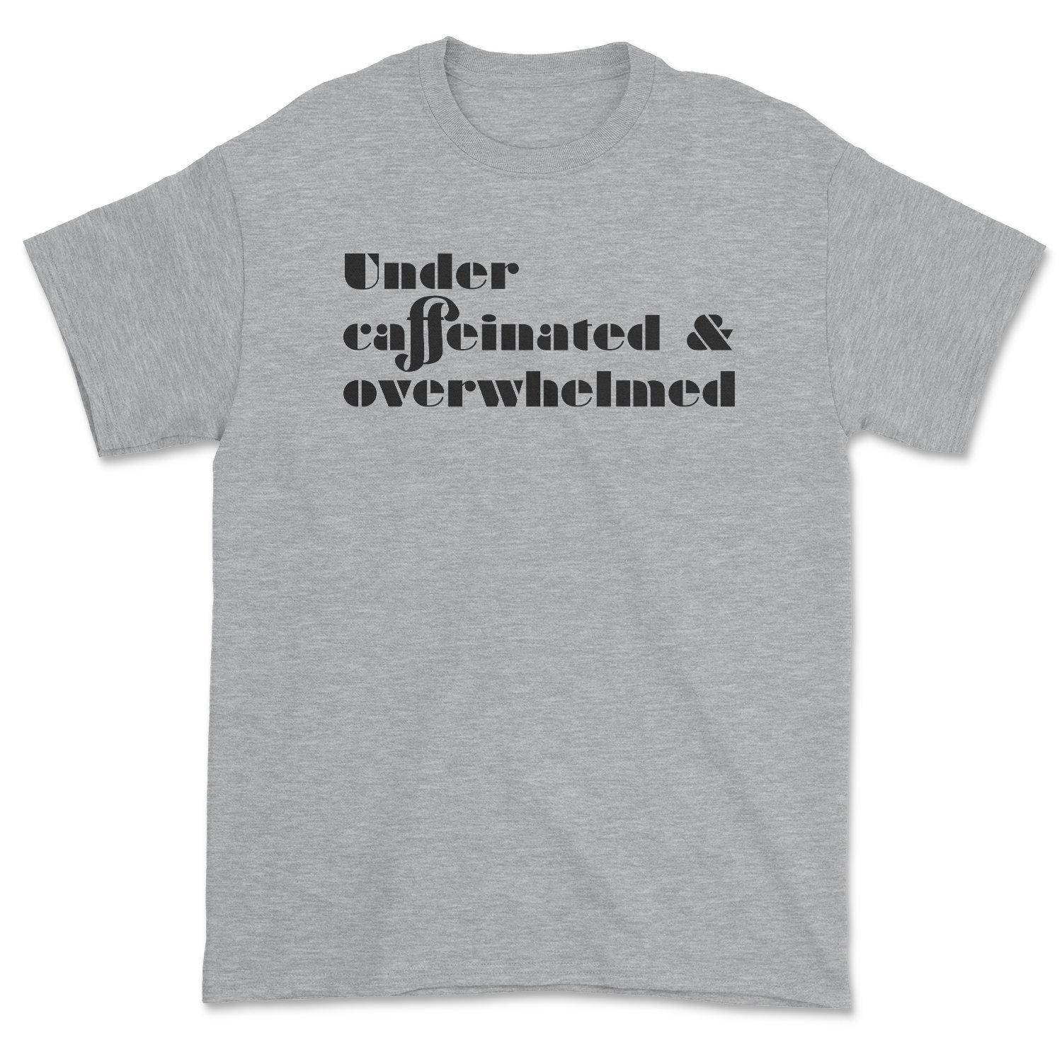 A stylish Under Caffeinated Tee featuring a witty design, perfect for coffee lovers, made in the USA.