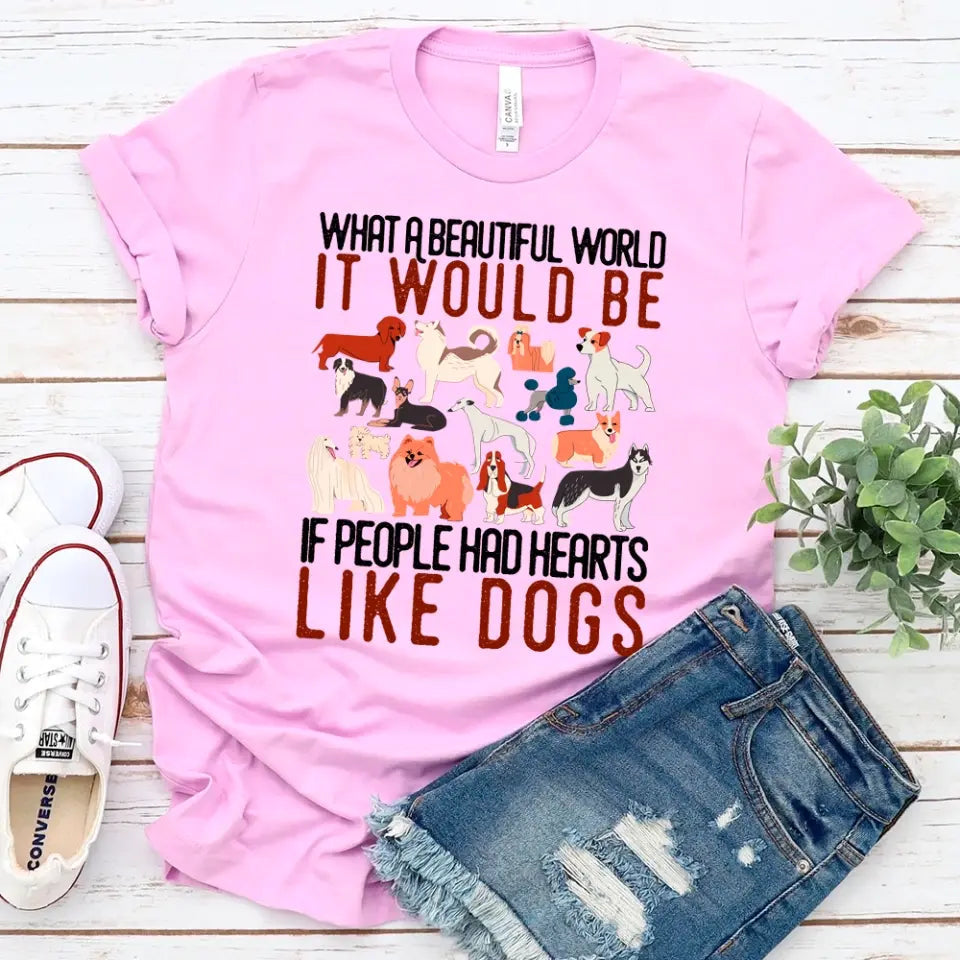 A comfortable unisex t-shirt featuring a heartwarming dog-themed graphic that reads 'What a Beautiful World It Would Be If People Had Heart Like Dogs'.