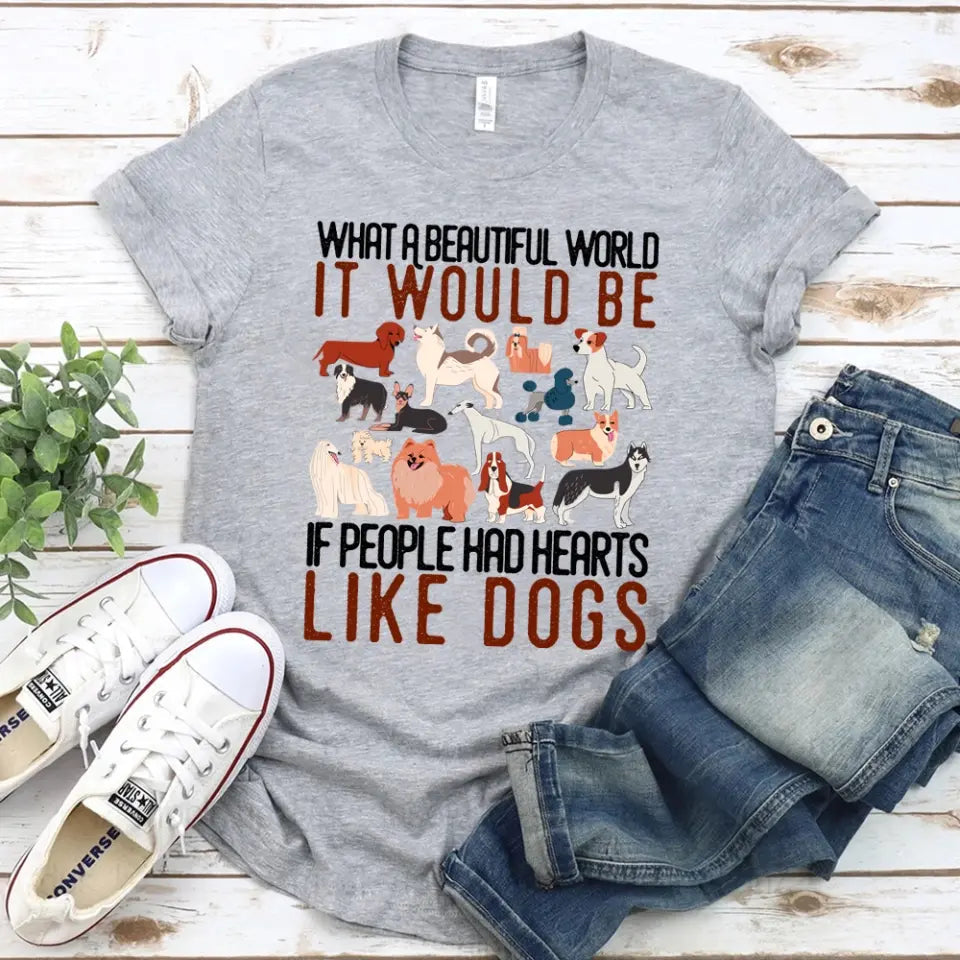 A comfortable unisex t-shirt featuring a heartwarming dog-themed graphic that reads 'What a Beautiful World It Would Be If People Had Heart Like Dogs'.