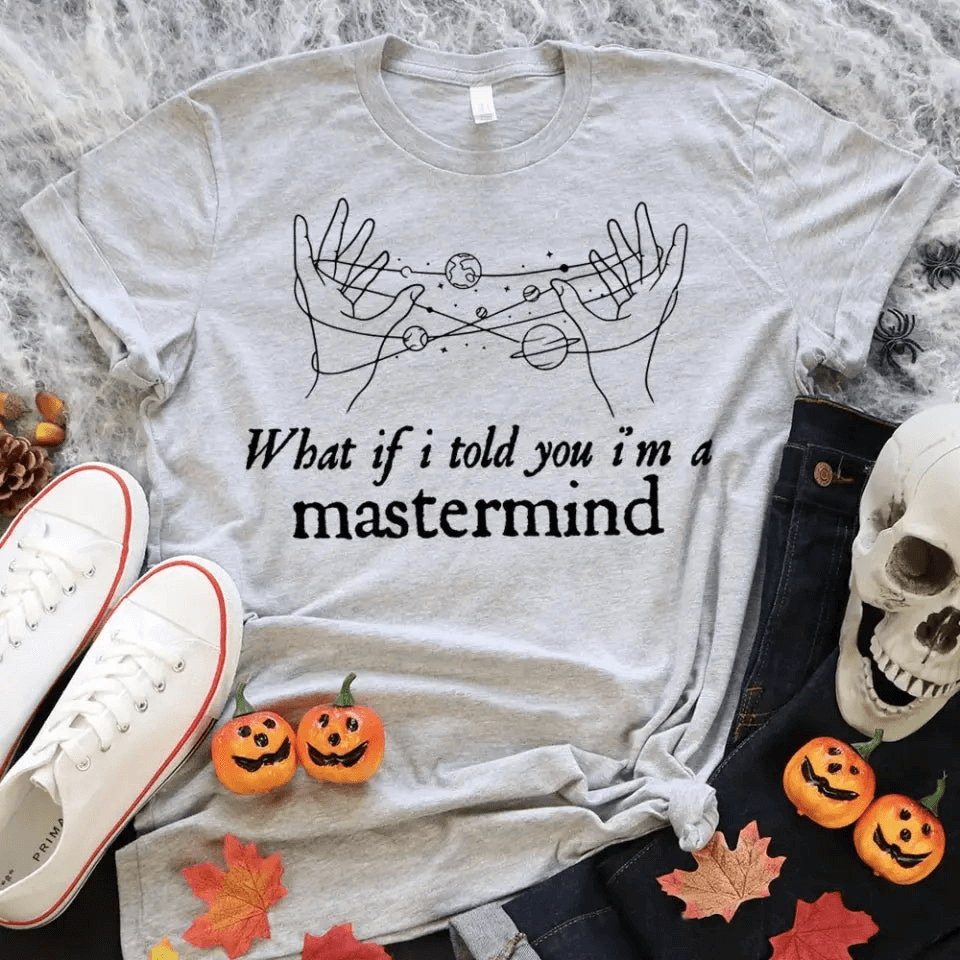 A stylish unisex T-shirt featuring the phrase 'What If I Told You I'm a Mastermind' in a modern design, made from soft cotton fabric.